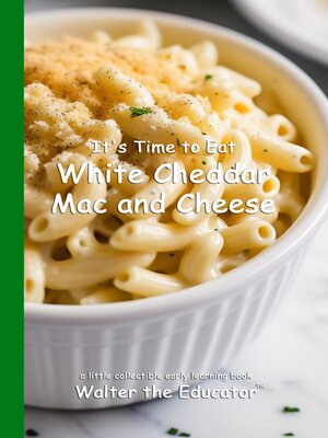 cover image of It's Time to Eat White Cheddar Mac and Cheese